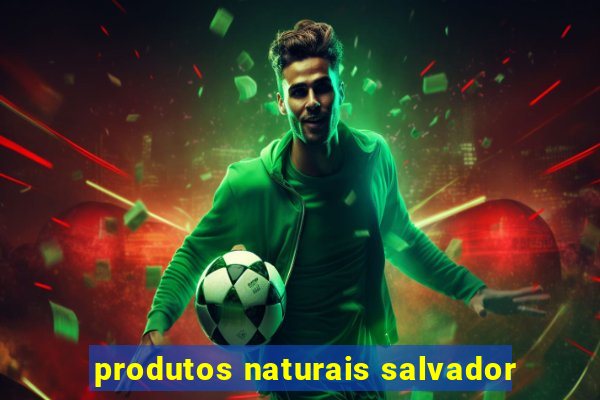 produtos naturais salvador